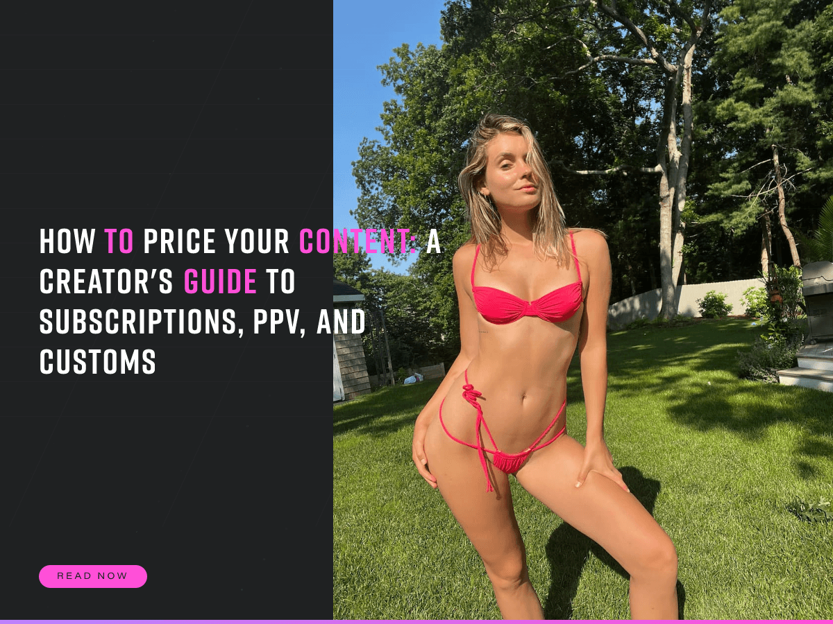 How to Price Your Content: A Creator's Guide to Subscriptions, PPV, and Customs
