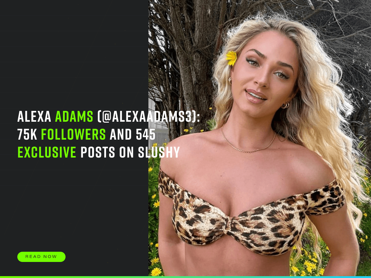 Alexa Adams (@alexaadams3): 75K Followers and 545 Exclusive Posts on Slushy