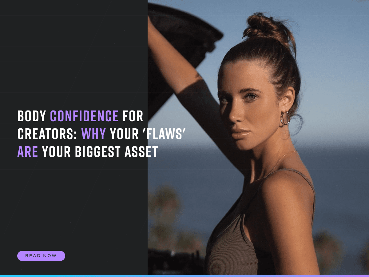 Body Confidence for Creators: Why Your 'Flaws' Are Your Biggest Asset