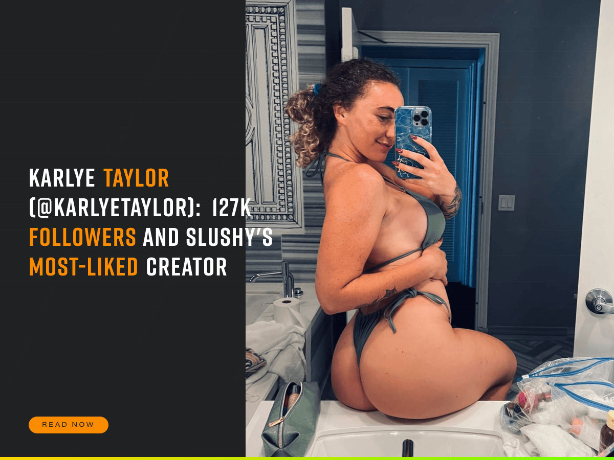 Karlye Taylor (@karlyetaylor): 127K Followers and Slushy's Most-Liked Creator