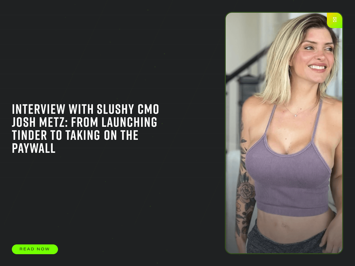 Interview With Slushy CMO Josh Metz: From Launching Tinder to Taking on the Paywall