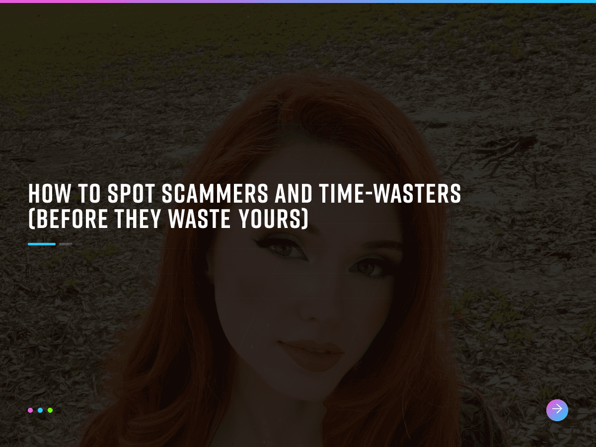 How to Spot Scammers and Time-Wasters (Before They Waste Yours)
