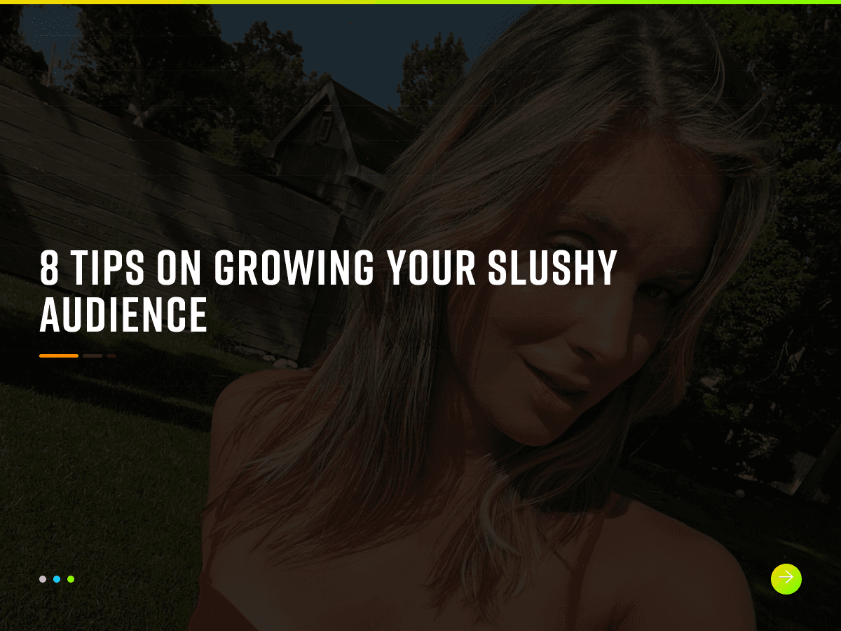8 Tips on Growing Your Slushy Audience