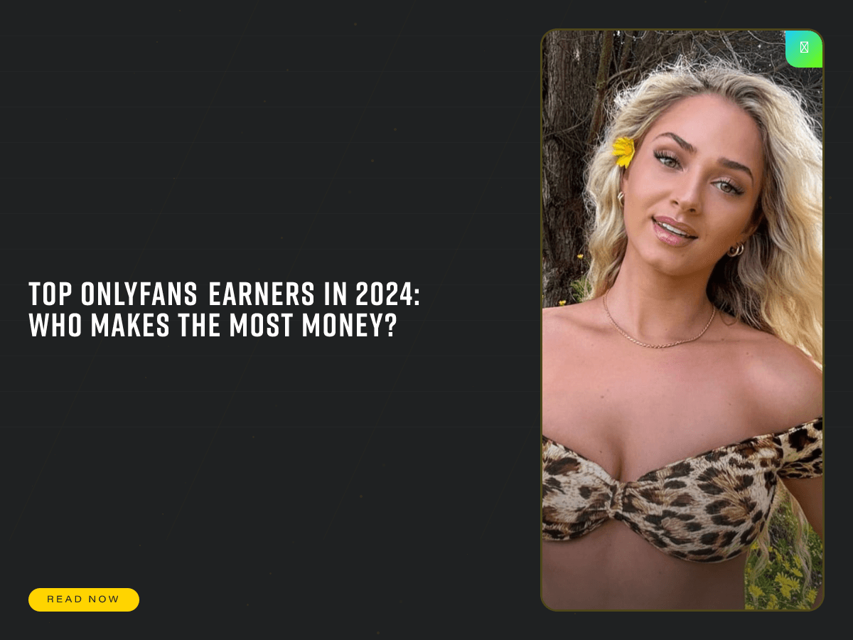 Top OnlyFans Earners in 2024: Who Makes the Most Money?