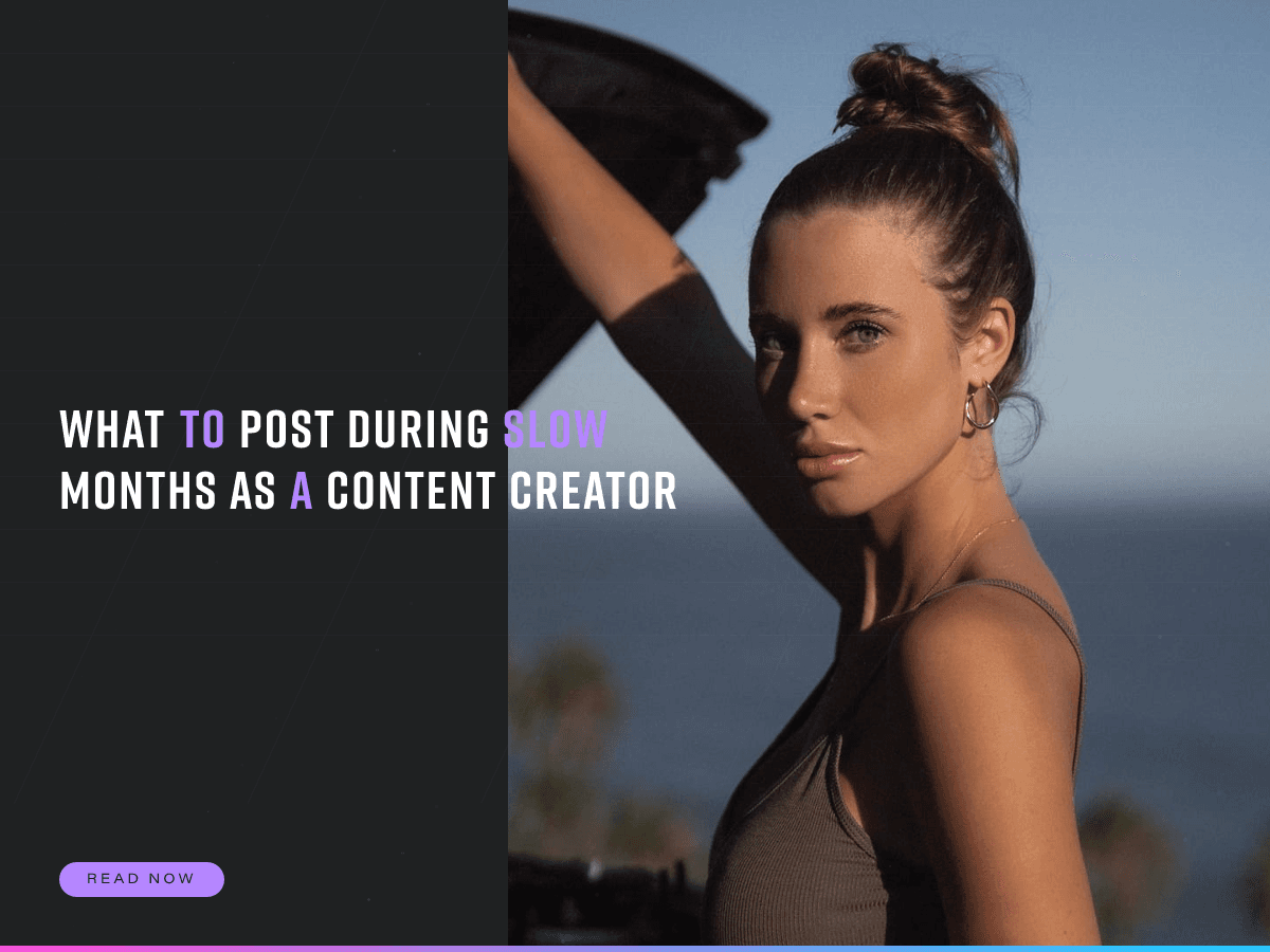 What to Post During Slow Months as a Content Creator