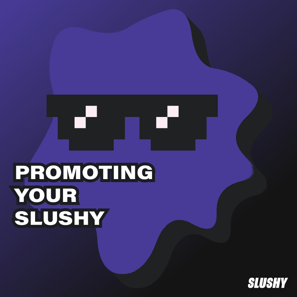 How to Promote Your SLUSHY